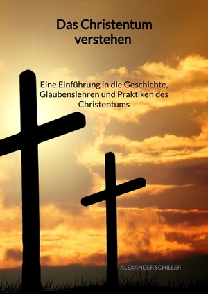 ISBN 9783347996243: Das Christentum verstehen - Eine Einführung in die Geschichte, Glaubenslehren und Praktiken des Christentums