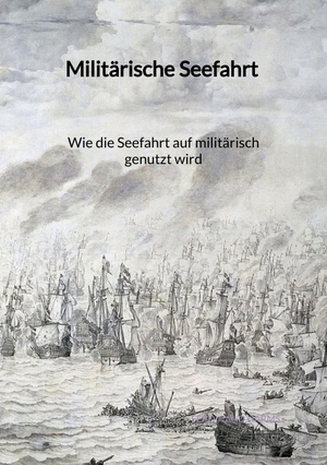 ISBN 9783347997257: Militärische Seefahrt - Wie die Seefahrt auf militärisch genutzt wird