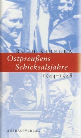 gebrauchtes Buch – Ruth Kibelka – Ostpreussens Schicksalsjahre 1944-1948 (Aufbau-Sachbuch)