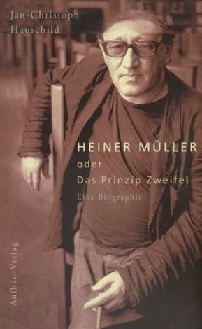 ISBN 9783351025168: Heiner Müller oder das Prinzip Zweifel. Eine Biographie.