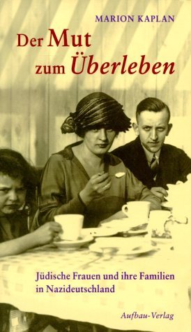 gebrauchtes Buch – Marion Kaplan – Der Mut zum Überleben. Jüdische Frauen und ihre Familien in Nazideutschland.