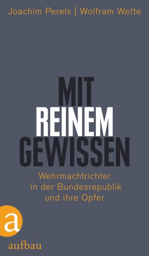 ISBN 9783351027407: "Mit reinem Gewissen" - Wehrmachtrichter in der Bundesrepublik und ihre Opfer