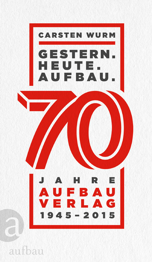 ISBN 9783351036089: Gestern. Heute. Aufbau. – 70 Jahre Aufbau Verlag 1945 - 2015