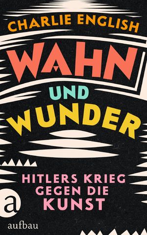 gebrauchtes Buch – Charlie English – Wahn und Wunder: Hitlers Krieg gegen die Kunst