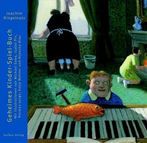 ISBN 9783351040611: Geheimes Kinder-Spiel-Buch (Aufbau Bilderbücher) Ringelnatz, Joachim; Blau, Aljoscha; Wehner, Katja; Pin, Isabel; Sowa, Michael und Junge, Norman