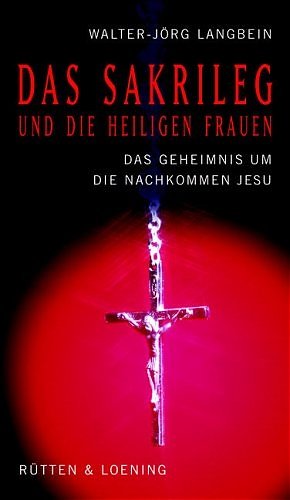 gebrauchtes Buch – Walter-Jörg Langbein – Das Sakrileg und die Heiligen Frauen: Das Geheimnis um die Nackommen Jesu