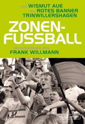 ISBN 9783355017923: Zonenfußball: Von Wismut Aue bis Rotes Banner Trinwillershagen