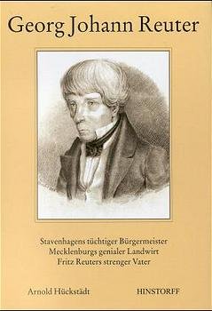 ISBN 9783356008241: Georg Johann Reuter – Stavenhagens tüchtiger Bürgermeister. Mecklenburgs genialer Landwirt. Fritz Reuters strenger Vater