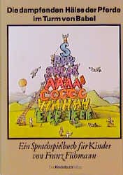 ISBN 9783358001837: Die dampfenden Hälse der Pferde im Turm von Babel - Ein Spielbuch in Sachen Sprache, ein Sachbuch der Sprachspiele, ein Sprachbuch voll Spielsachen.