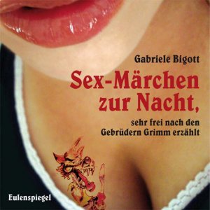 ISBN 9783359011125: Sex-Märchen zur Nacht, sehr frei nach den Gebrüdern Grimm erzählt