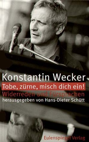 ISBN 9783359014782: Konstantin Wecker - Tobe, zürne, misch dich ein! - Widerreden und Fürsprachen