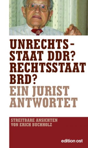 ISBN 9783360010773: Unrechtsstaat DDR? Rechtsstaat BRD? Ein Jurist antwortet Buchholz, Erich