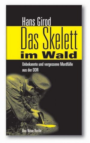 ISBN 9783360012593: Das Skelett im Wald : unbekannte und vergessene Mordfälle aus der DDR. Hans Girod