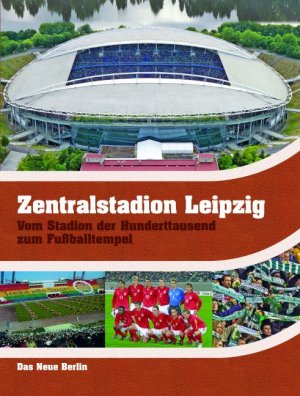 ISBN 9783360012807: Zentralstadion Leipzig. Vom Stadion der Hunderttausend zum Fussballtempel