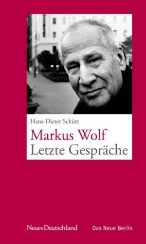 ISBN 9783360012913: Markus Wolf – Letzte Gespräche - Geführt und aufgeschrieben von Hans-Dieter Schütt