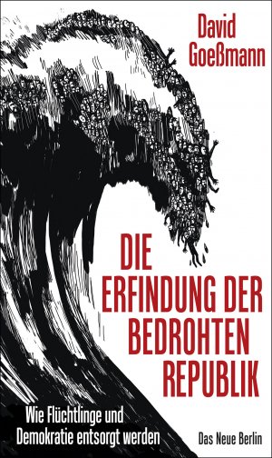 ISBN 9783360013446: Die Erfindung der bedrohten Republik - Wie Flüchtlinge und Demokratie entsorgt werden