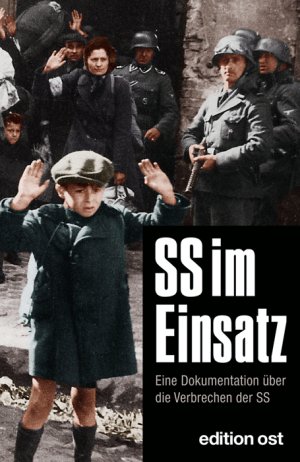 ISBN 9783360018328: SS im Einsatz - Eine Dokumentation über die Verbrechen der SS