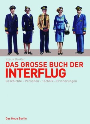 gebrauchtes Buch – Klaus Breiler – Das große Buch der Interflug: Geschichte - Personen - Technik. Flugkapitäne erinnern sich