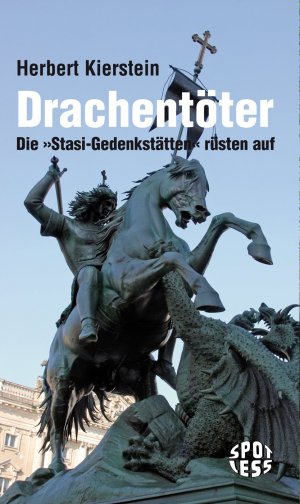 ISBN 9783360020703: Drachentöter - Die "Stasi-Gedenkstätten" rüsten auf