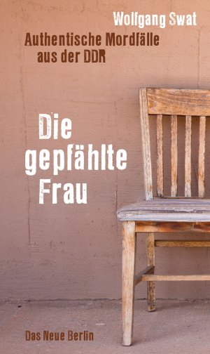 ISBN 9783360021588: Die gepfählte Frau - Authentische Mordfälle aus der DDR