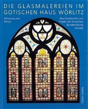 ISBN 9783361005198: Die Glasmalereien im Gotischen Haus Wörlitz - Sicherung und Schutz. Abschlussbericht zum Projekt der Deutschen Bundesstiftung Umwelt
