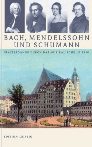 ISBN 9783361005976: Bach, Mendelssohn und Schumann - Spaziergänge durch das musikalische Leipzig