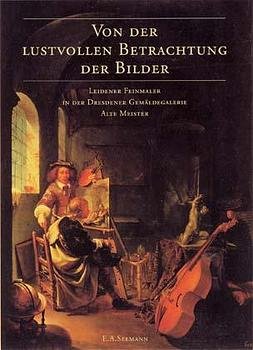 gebrauchtes Buch – Annegret Laabs – Von der lustvollen Betrachtung der Bilder. Leidener Feinmaler in der Dresdener Gemäldegalerie Alte Meister. Katalog zur Ausstellung.