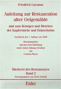 Friedrich Lucanus (Autor) Hrsg.: Ulrich Schiessl Ulrich Schiessl - Anleitung zur Restauration alter lgemlde