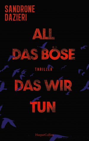 ISBN 9783365004173: All das Böse, das wir tun - Thriller | Dunkle Geheimnisse und Verbrechen: Ein Blick hinter die Kulissen der Justiz | Fesselnder Politthriller über die Abgründe der menschlichen Natur