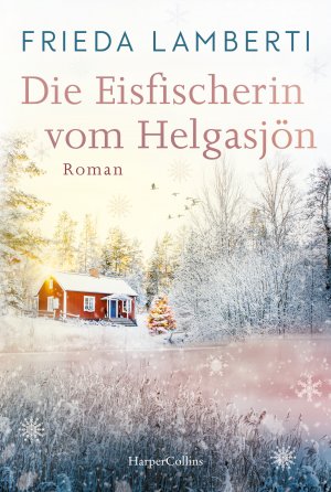 ISBN 9783365004326: Die Eisfischerin vom Helgasjön: Roman | Ein winterlicher Wohlfühlroman über einen Neuanfang im schwedischen Lappland Roman | Ein winterlicher Wohlfühlroman über einen Neuanfang im schwedischen Lappland