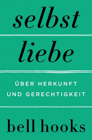 ISBN 9783365004562: Selbstliebe. Über Herkunft und Gerechtigkeit