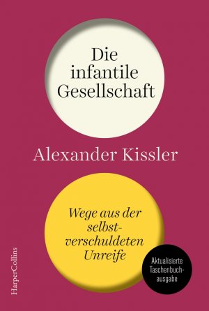 gebrauchtes Buch – Alexander Kissler – Die infantile Gesellschaft - Wege aus der selbstverschuldeten Unreife