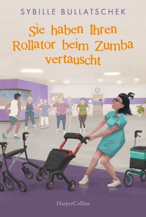 ISBN 9783365005972: Sie haben Ihren Rollator beim Zumba vertauscht - Senioren und Pfleger sind zurück - wie immer mit viel Herz und Humor