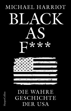 gebrauchtes Buch – Michael Harriot – Black As F***. Die wahre Geschichte der USA - Donald Trump | JD Vance | Mit bissigem Humor erklärt der bekannteste Schwarze Kommentator das Schwarze Amerika | Amerika verstehen | Trump gewinnt | US-Wahl