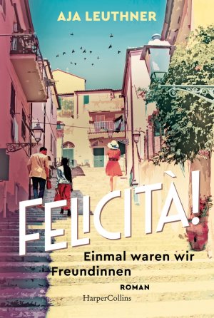 ISBN 9783365008492: Felicità! – Einmal waren wir Freundinnen | Roman | Zwischen München und Italien – über Freundschaft, Verlust und Familie