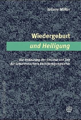 ISBN 9783374022571: Wiedergeburt und Heiligung: Die Bedeutung der Struktur von Zeit für Schleiermachers Rechtfertigungslehre Müller, Juliane