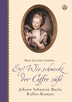 ISBN 9783374022991: Ey! Wie schmeckt der Coffee süße. Mit CD: Johann Sebastian Bachs Kaffee-Kantate