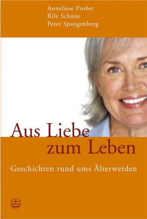 ISBN 9783374024605: Aus Liebe zum Leben – Geschichten rund ums Älterwerden