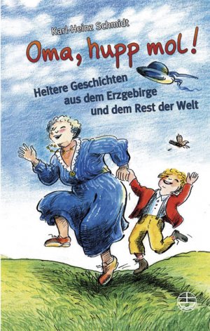 gebrauchtes Buch – Schmidt, Karl Heinz – Oma, hupp mol! - Heitere Geschichten aus dem Erzgebirge und dem Rest der Welt . GROSSDRUCK