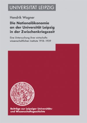 ISBN 9783374026883: Die Nationalökonomie an der Universität Leipzig in der Zwischenkriegszeit - Eine Untersuchung ihrer wirtschaftswissenschaftlichen Institute 1918–1939