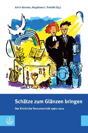Achim Detmers (Autor), Magdalene L. Frettlh (Hrsg.) (Autor) - Schtze zum Glnzen bringen. Der Kirchliche Fernunterricht 1960 2010. Evangelische Theologie fr den ehrenamtlichen Verkndigungsdienst und die alltgliche Kommunikation des Glaubens.