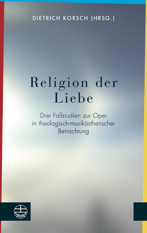 ISBN 9783374053018: Religion der Liebe: Drei Fallstudien zur Oper in theologisch-musikÃ¤sthetischer Betrachtung