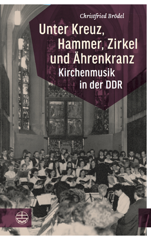 ISBN 9783374057153: Unter Kreuz, Hammer, Zirkel und Ährenkranz - Kirchenmusik in der DDR