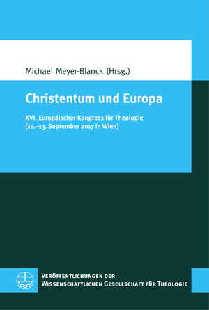 ISBN 9783374057580: Christentum und Europa - XVI. Europäischer Kongress für Theologie (10.–13. September 2017 in Wien)