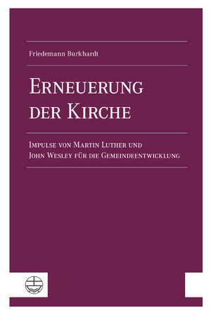 ISBN 9783374057825: Erneuerung der Kirche: Impulse von Martin Luther und John Wesley für die Gemeindeentwicklung