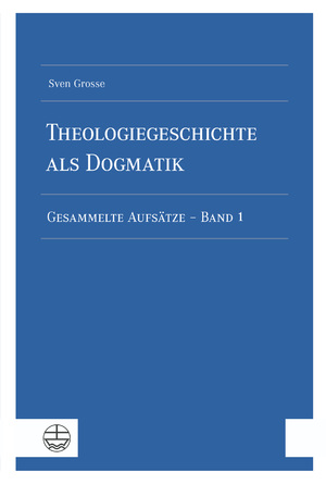 ISBN 9783374072033: Theologiegeschichte als Dogmatik. Eine Dogmatik aus theologiegeschichtlichen Aufsätzen - Gesammelte Aufsätze - Band 1