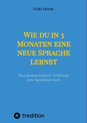 ISBN 9783384010155: Wie du in 3 Monaten eine neue Sprache lernst – Eine praxisorientierte Anleitung zum Sprachenerwerb