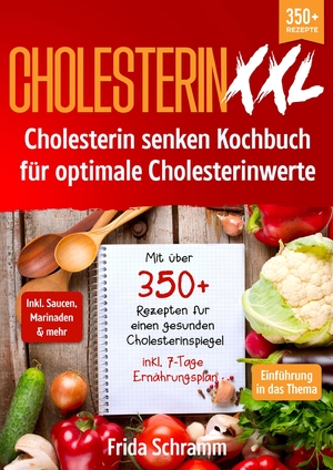 ISBN 9783384015754: Cholesterin XXL - Cholesterin senken Kochbuch für optimale Cholesterinwerte - Mit über 350+ Rezepten für einen gesunden Cholesterinspiegel inkl. 7-Tage Ernährungsplan