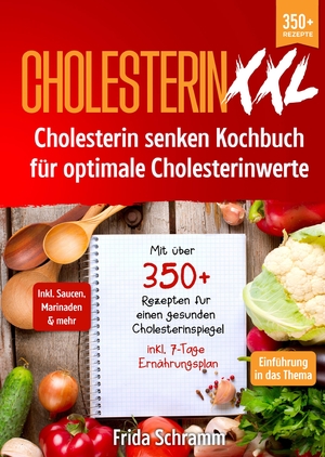 ISBN 9783384015761: Cholesterin XXL - Cholesterin senken Kochbuch für optimale Cholesterinwerte – Mit über 350+ Rezepten für einen gesunden Cholesterinspiegel inkl. 7-Tage Ernährungsplan