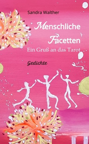 ISBN 9783384020338: Menschliche Facetten - 81 Gedichte zur Vielschichtigkeit menschlicher Emotionen & Ansichten & Persönlichkeitsentwicklungen - Ein Gruß an das Tarot - auf die einzelne Tarotkarte geblickt, dazu passende Lebenssituationen herausgepickt und in Lyrik & Poesie